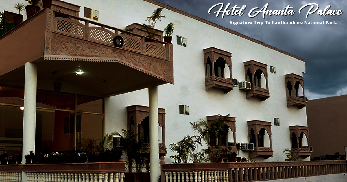 Admire Your Signature Trip To Ranthambore National Park By Staying At Hotel Ananta Palace