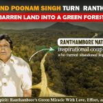 Aditya and Poonam Singh Turn Barren Ranthambore Land into a Green Forest