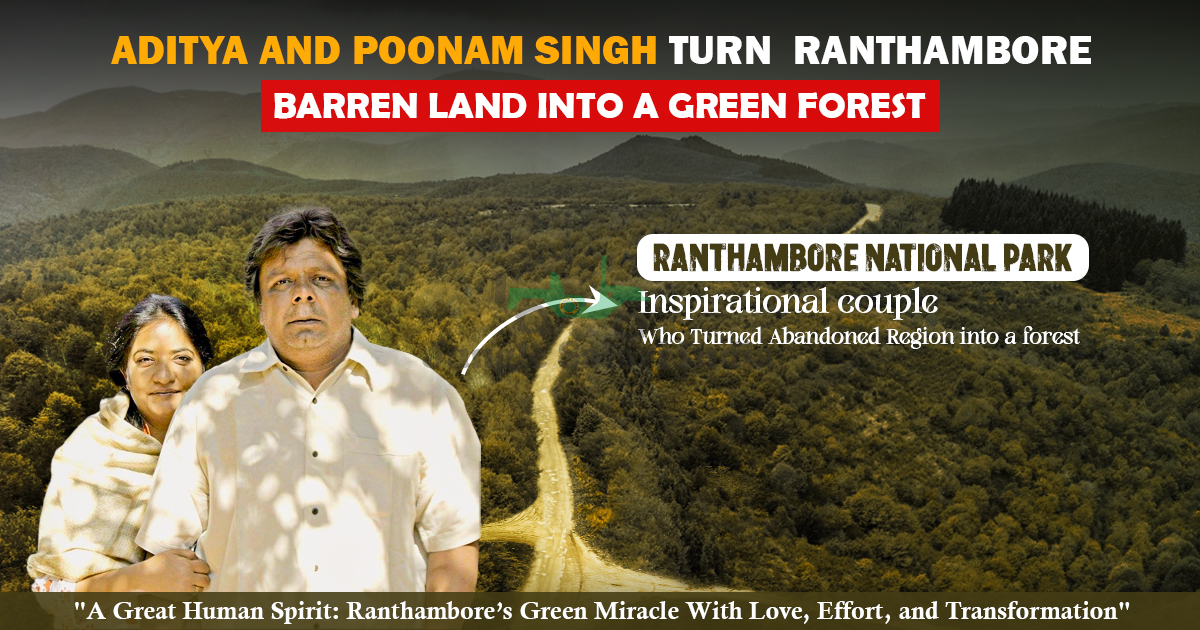 Aditya and Poonam Singh Turn Barren Ranthambore Land into a Green Forest