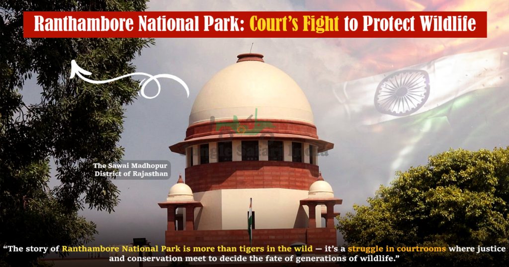 Ranthambore National Park- Court’s Fight to Protect Wildlife