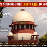 Ranthambore National Park- Court’s Fight to Protect Wildlife