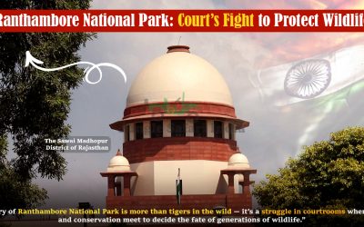 Ranthambore National Park- Court’s Fight to Protect Wildlife