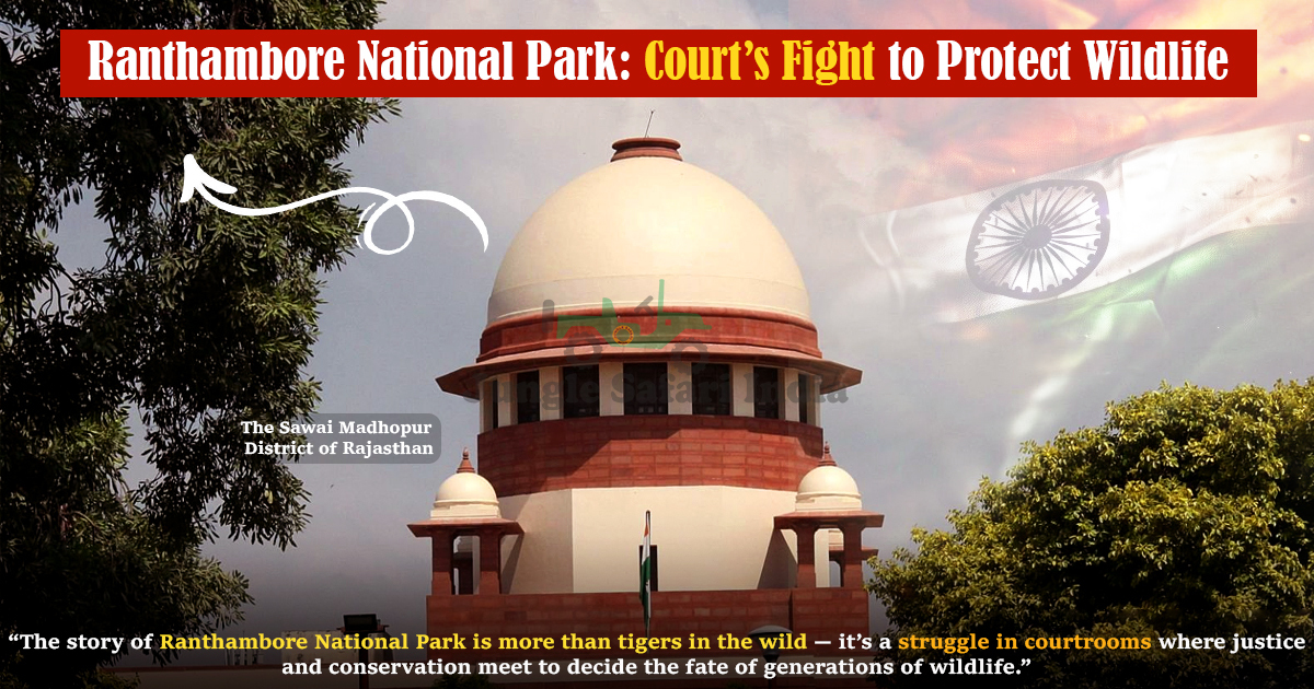 Ranthambore National Park- Court’s Fight to Protect Wildlife