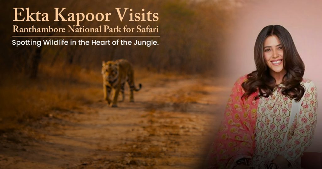 Ekta Kapoor Visits Ranthambore National Park for Safari.jpg